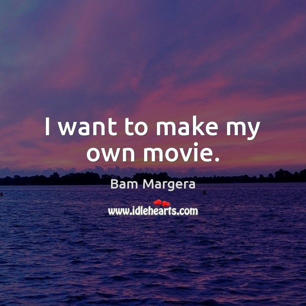 I want to make my own movie. Image
