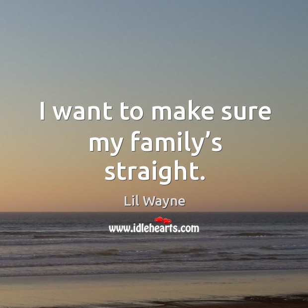 I want to make sure my family’s straight. Image
