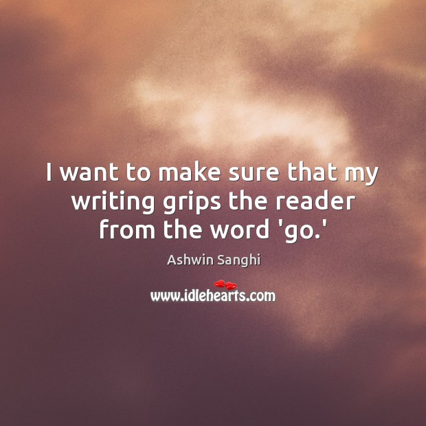 I want to make sure that my writing grips the reader from the word ‘go.’ Image