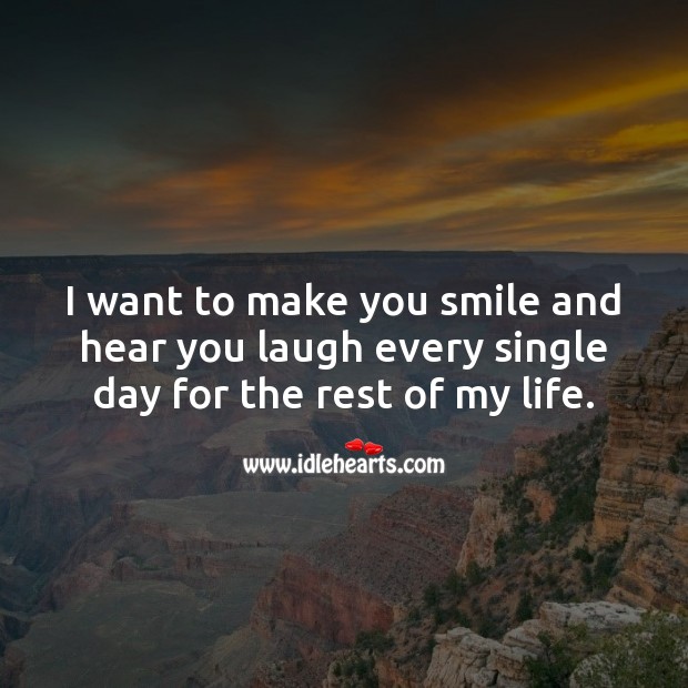 I want to make you smile and hear you laugh every single day Laughter Quotes Image