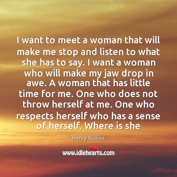 I want to meet a woman that will make me stop and Image