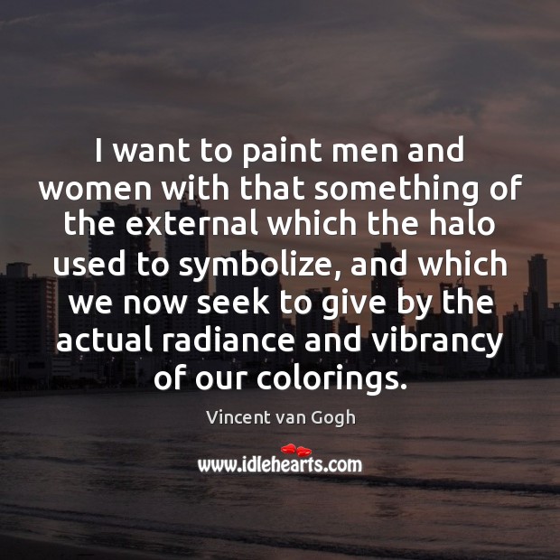 I want to paint men and women with that something of the Image