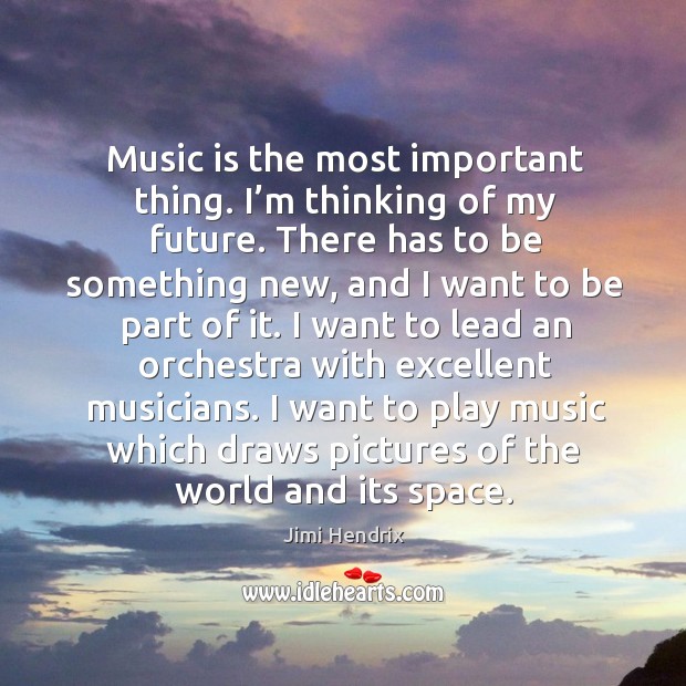 I want to play music which draws pictures of the world and its space. Image