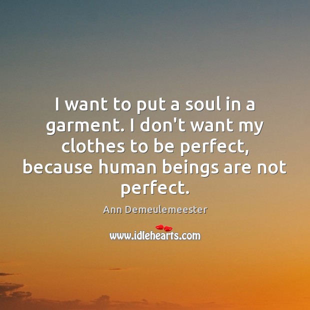 I want to put a soul in a garment. I don’t want Ann Demeulemeester Picture Quote