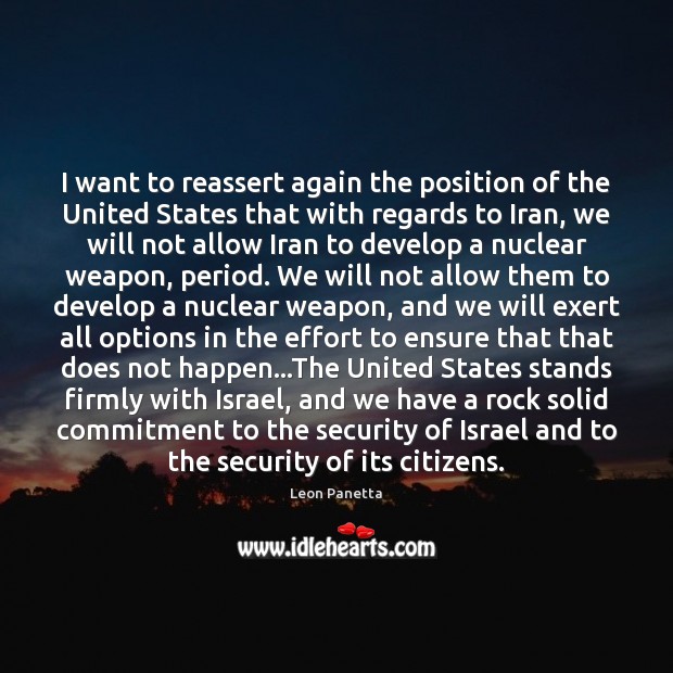 I want to reassert again the position of the United States that Leon Panetta Picture Quote