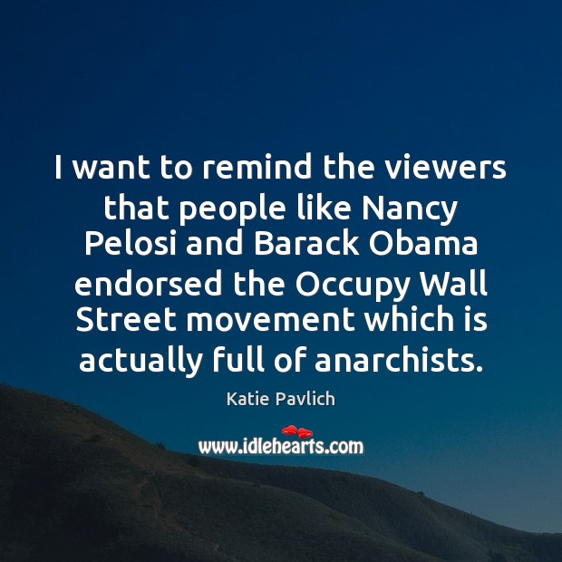 I want to remind the viewers that people like Nancy Pelosi and Katie Pavlich Picture Quote