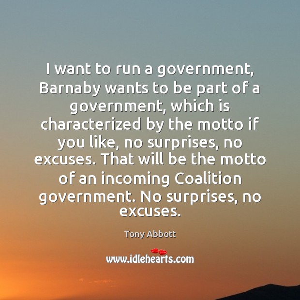 I want to run a government, Barnaby wants to be part of Tony Abbott Picture Quote