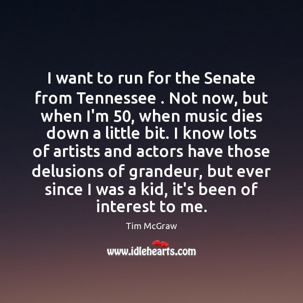 I want to run for the Senate from Tennessee . Not now, but Tim McGraw Picture Quote