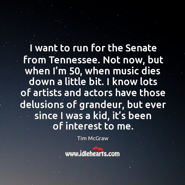 I want to run for the senate from tennessee. Tim McGraw Picture Quote