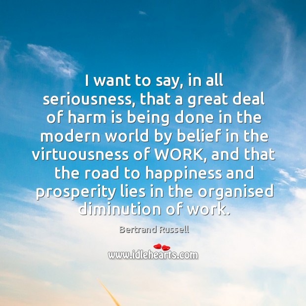 I want to say, in all seriousness, that a great deal of Bertrand Russell Picture Quote