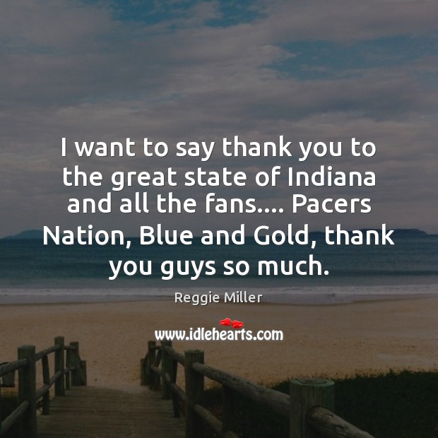 I want to say thank you to the great state of Indiana Thank You Quotes Image