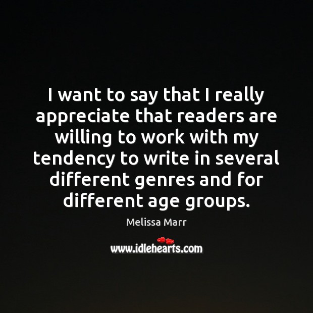 I want to say that I really appreciate that readers are willing Melissa Marr Picture Quote