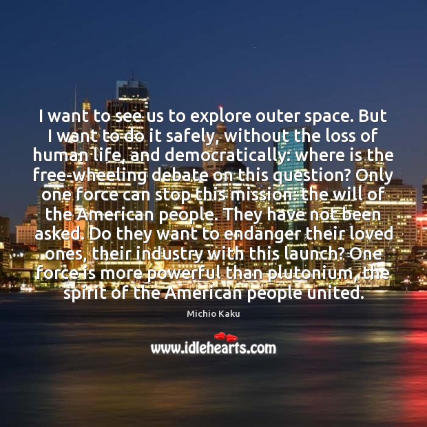 I want to see us to explore outer space. But I want Image