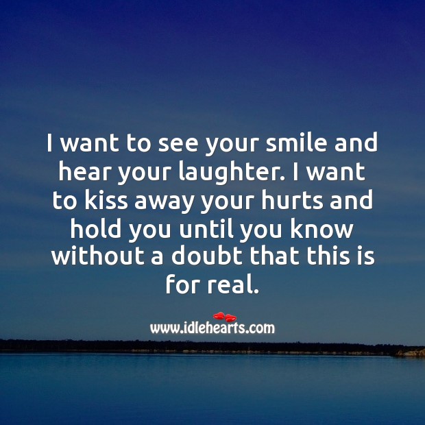 I want to see your smile and hear your laughter. Kiss You Quotes Image