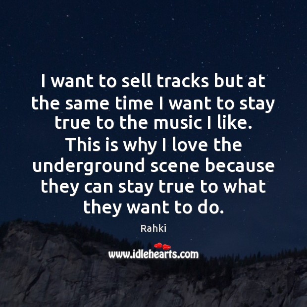 I want to sell tracks but at the same time I want Rahki Picture Quote