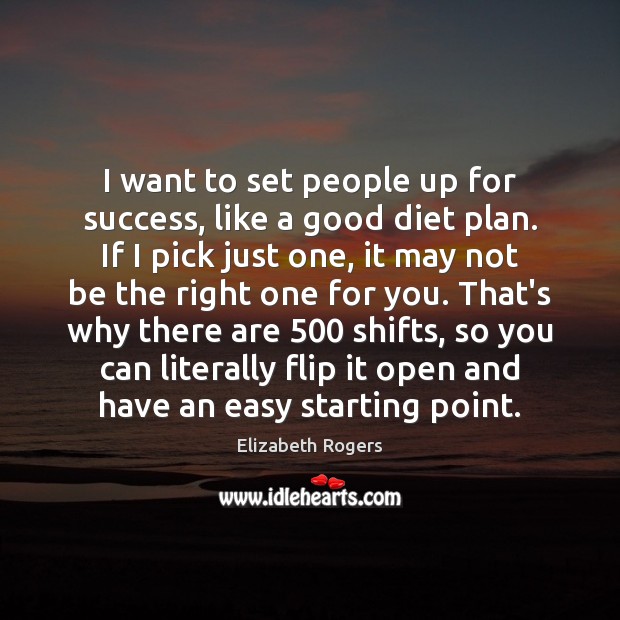 I want to set people up for success, like a good diet Elizabeth Rogers Picture Quote