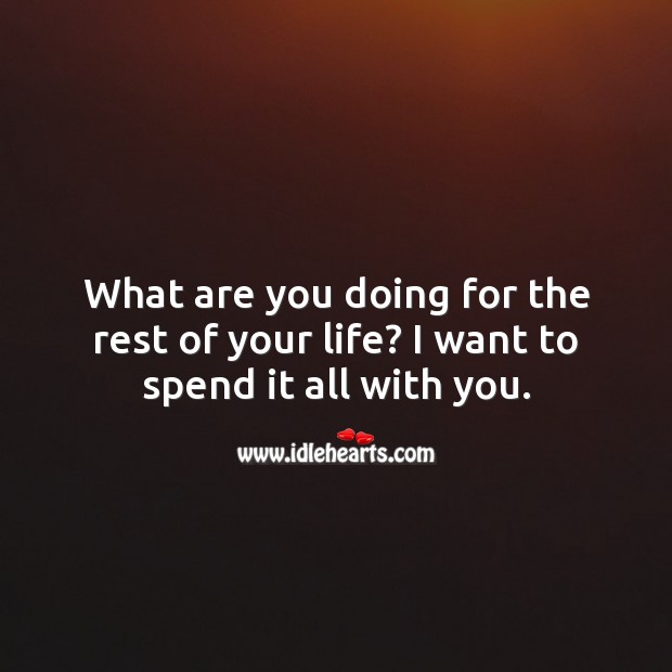 I want to spend my life all with you. Flirt Messages Image