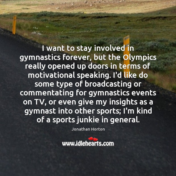 I want to stay involved in gymnastics forever, but the Olympics really Image