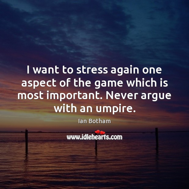 I want to stress again one aspect of the game which is Ian Botham Picture Quote