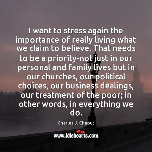 I want to stress again the importance of really living what we Charles J. Chaput Picture Quote