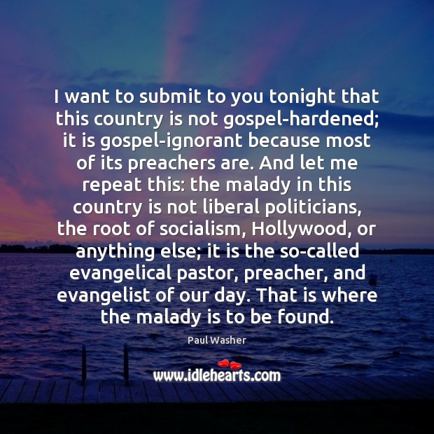 I want to submit to you tonight that this country is not Paul Washer Picture Quote