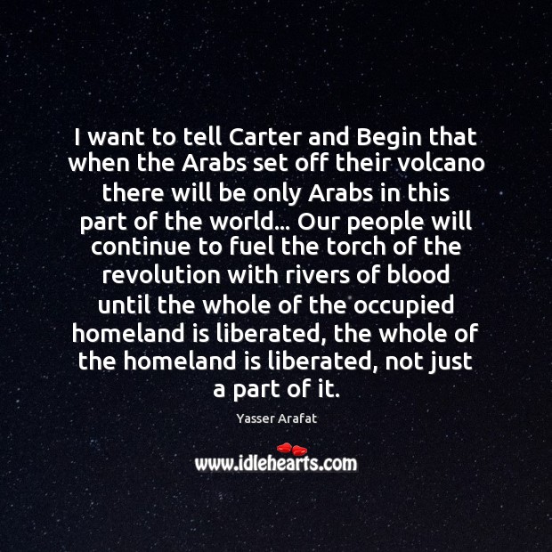 I want to tell Carter and Begin that when the Arabs set Image