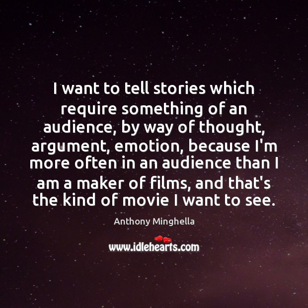 I want to tell stories which require something of an audience, by Anthony Minghella Picture Quote