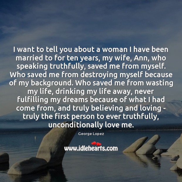 I want to tell you about a woman I have been married George Lopez Picture Quote