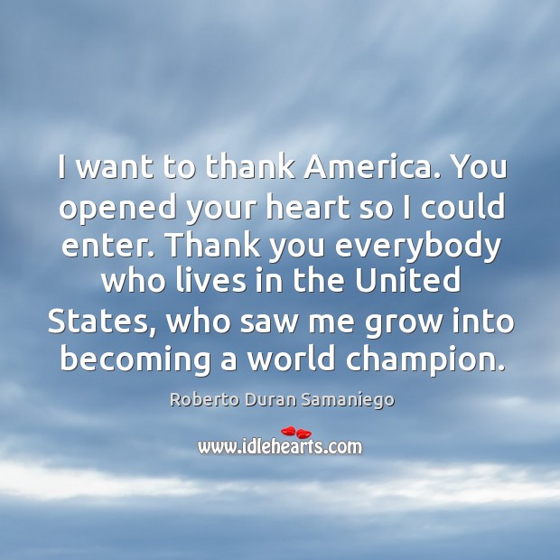 I want to thank america. You opened your heart so I could enter. Image