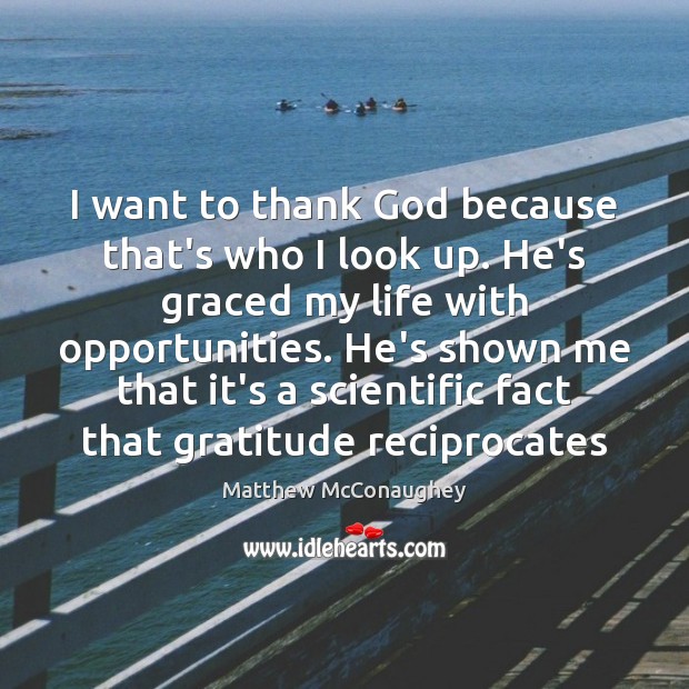 I want to thank God because that’s who I look up. He’s Matthew McConaughey Picture Quote