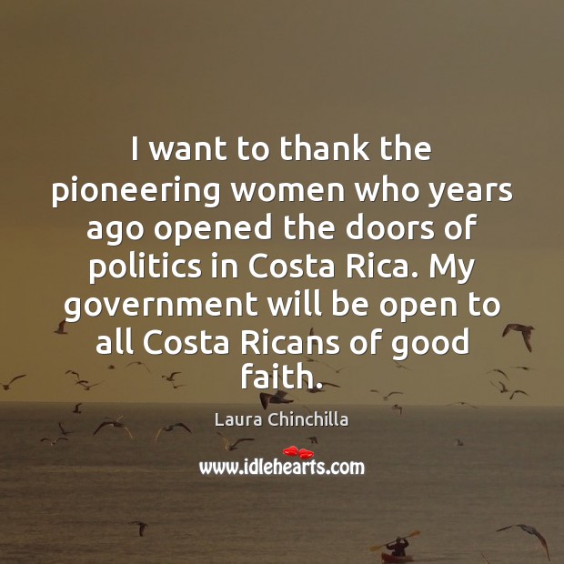 I want to thank the pioneering women who years ago opened the Laura Chinchilla Picture Quote