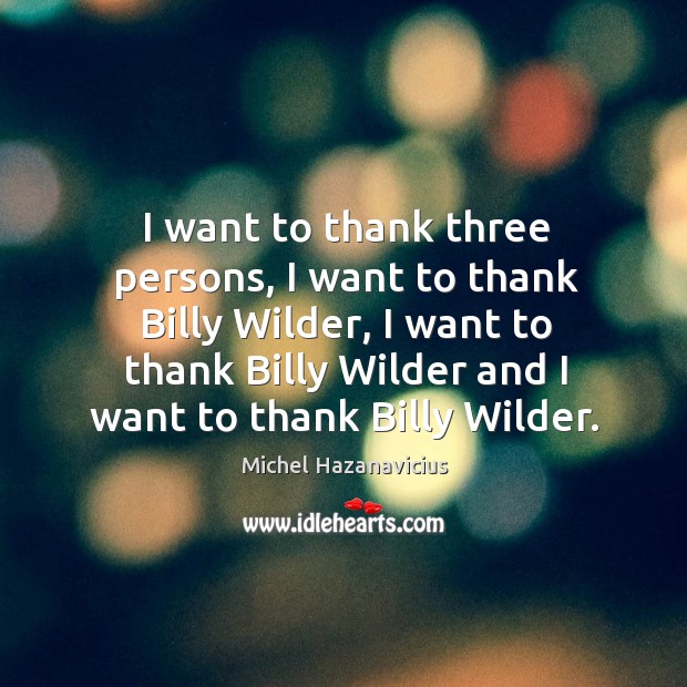 I want to thank three persons, I want to thank Billy Wilder, Image