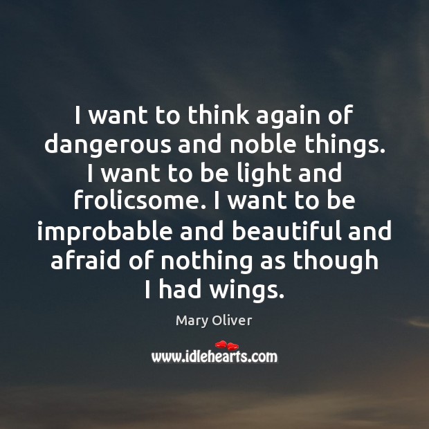 I want to think again of dangerous and noble things. I want Image