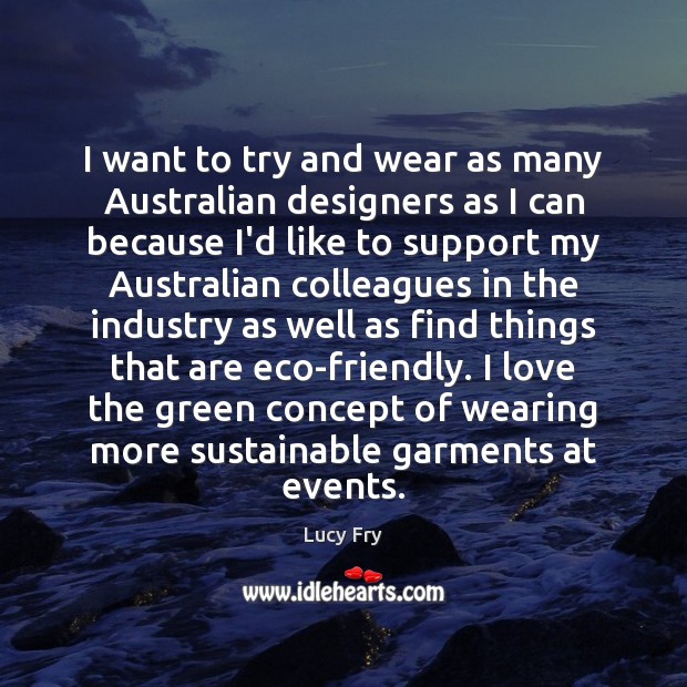 I want to try and wear as many Australian designers as I Lucy Fry Picture Quote