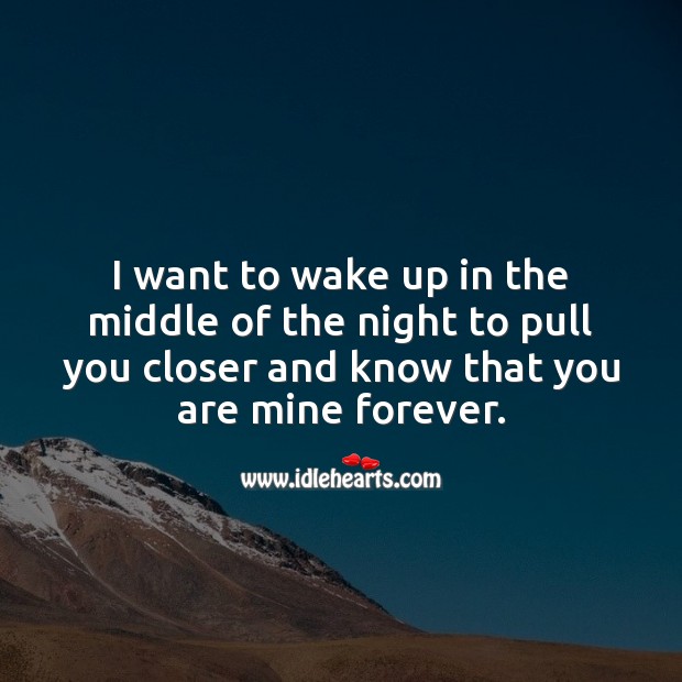I want to wake up in the middle of the night to pull you closer Cute Love Quotes Image
