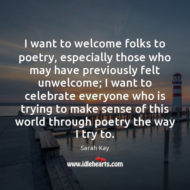 I want to welcome folks to poetry, especially those who may have Celebrate Quotes Image