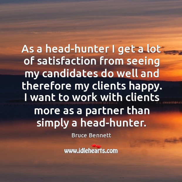 I want to work with clients more as a partner than simply a head-hunter. Image