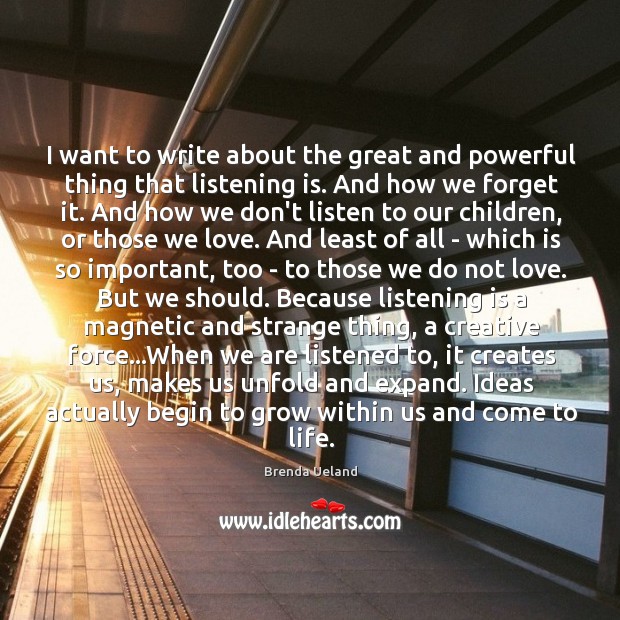 I want to write about the great and powerful thing that listening Brenda Ueland Picture Quote