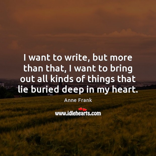 I want to write, but more than that, I want to bring Anne Frank Picture Quote