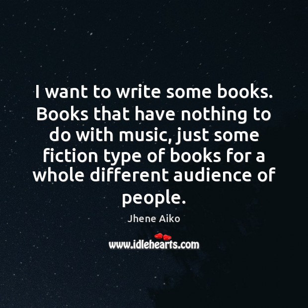 I want to write some books. Books that have nothing to do Jhene Aiko Picture Quote