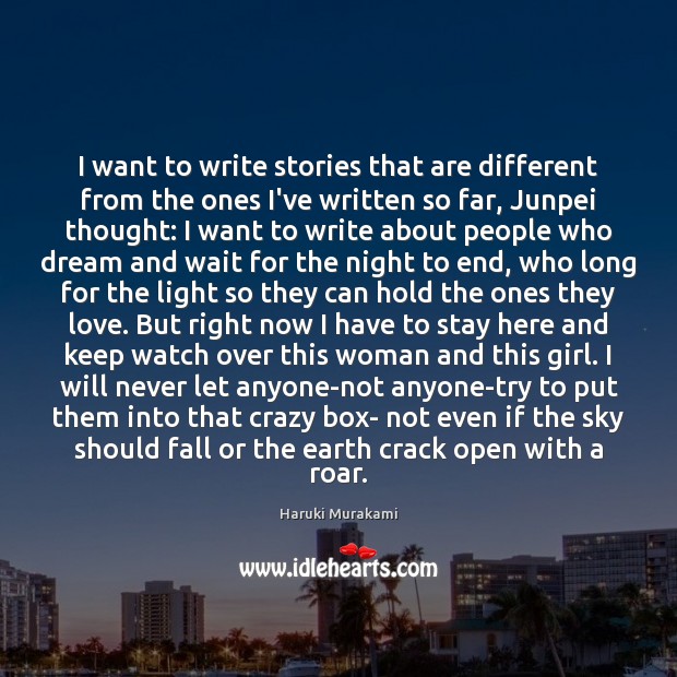 I want to write stories that are different from the ones I’ve Haruki Murakami Picture Quote