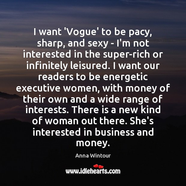 I want ‘Vogue’ to be pacy, sharp, and sexy – I’m not Anna Wintour Picture Quote