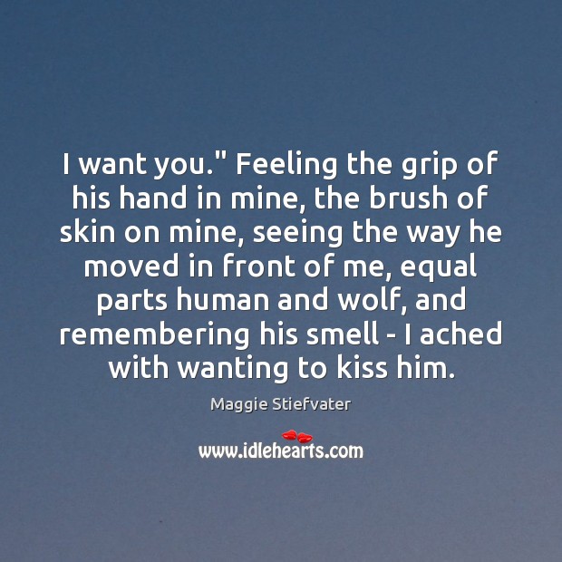 I want you.” Feeling the grip of his hand in mine, the Image