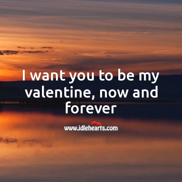 I want you to be my valentine, now and forever Valentine’s Day Messages Image