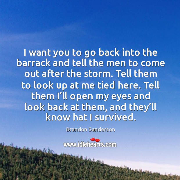 I want you to go back into the barrack and tell the Brandon Sanderson Picture Quote