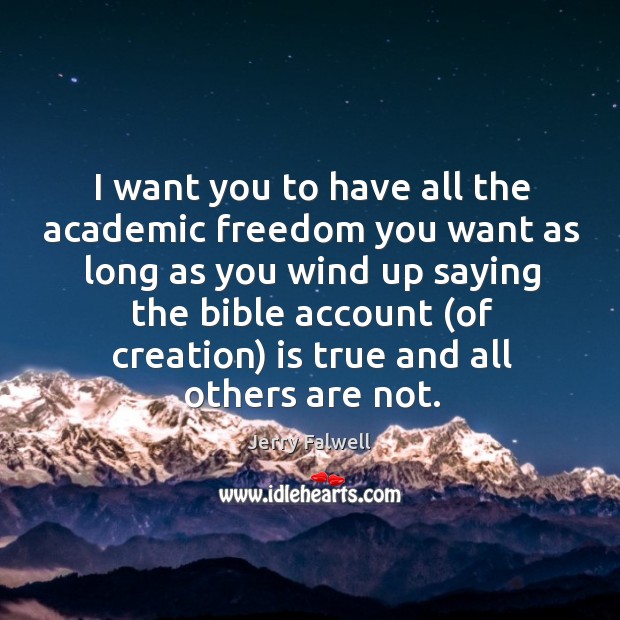I want you to have all the academic freedom you want as Jerry Falwell Picture Quote