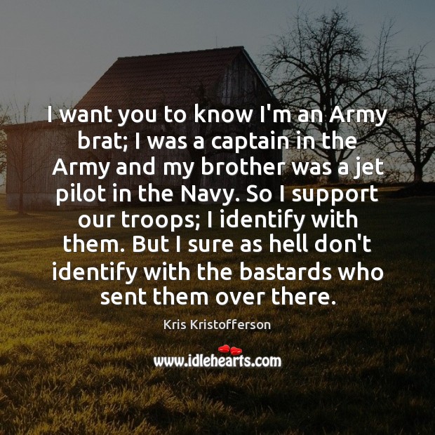 I want you to know I’m an Army brat; I was a Kris Kristofferson Picture Quote