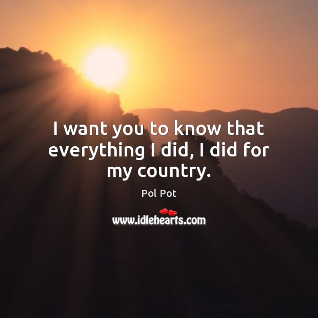 I want you to know that everything I did, I did for my country. Image