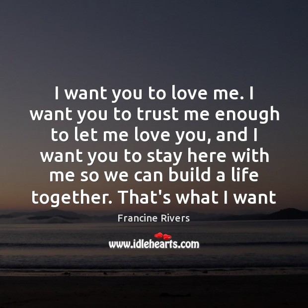 I want you to love me. I want you to trust me Image
