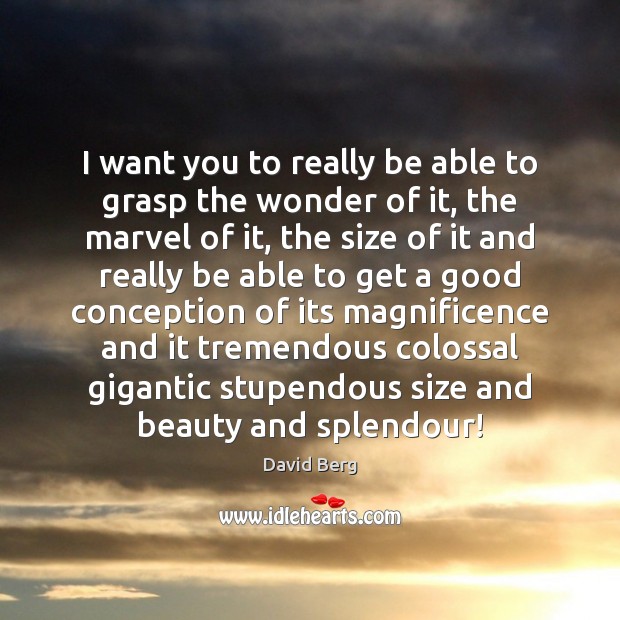 I want you to really be able to grasp the wonder of Image